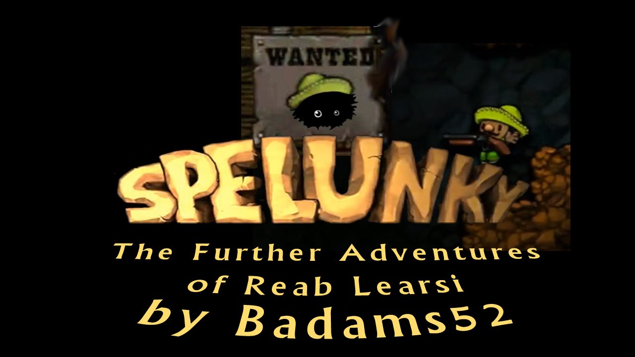 Blargh! Spelunky Custom Levels: The Further Adventures Of Reab Learsi ...