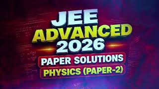 JEE Advanced 2026 Paper 2 Physics Solutions | Complete Expert Analysis