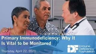 Primary Immunodeficiency: Why It Is Vital to be Monitored, An IDF Forum, April 22, 2021