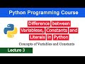 Difference between Variables, Constants & Literals in Python - Python Programming Course - Lecture 3
