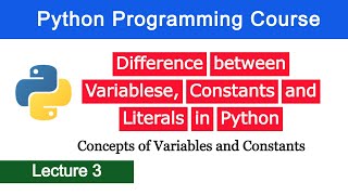Difference between Variables, Constants & Literals in Python - Python Programming Course - Lecture 3
