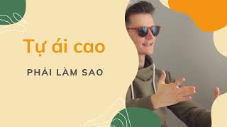 Tự ái cao phải làm sao?