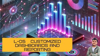 Customized Dashboards and Reporting | L-05 | Data Visualization