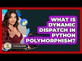 What Is Dynamic Dispatch In Python Polymorphism? - Python Code School