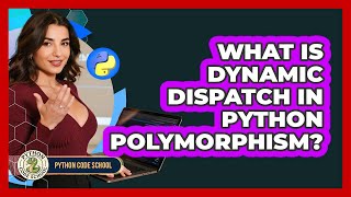 What Is Dynamic Dispatch In Python Polymorphism? - Python Code School