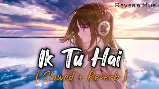Ik Tu Hai { SLOWED + REVERB } | Jubin Nautiyal | Ampli Music