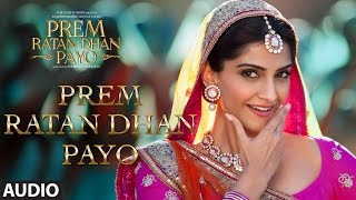 Prem Ratan Dhan Payo Full Song (Audio) | Prem Ratan Dhan Payo | Salman Khan, Sonam Kapoor