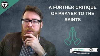 A Further Critique of Offering Prayers to the Saints