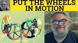 🔵 Put the Wheels In Motion Meaning - Put the Wheels In Motion Examples - Idioms - British RP Accent