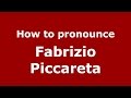 How to pronounce Fabrizio Piccareta (Italian/Italy)  - PronounceNames.com