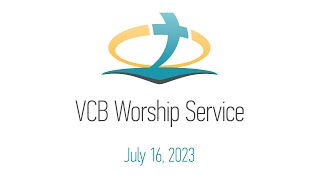 VCB Worship Service 7-16-23 10:45am