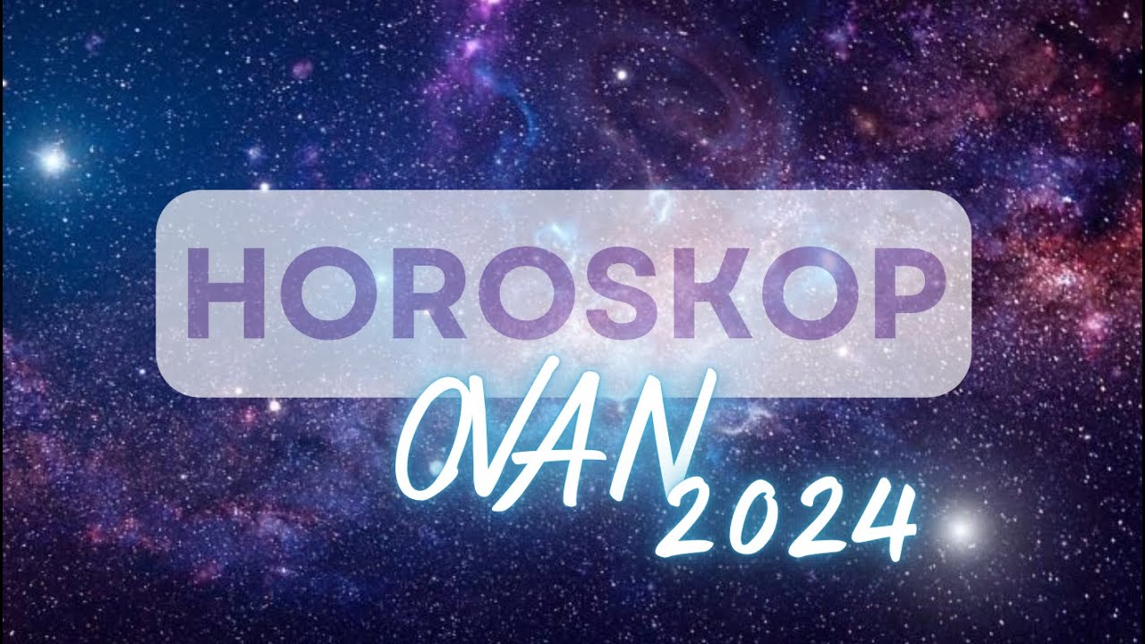 OVAN 2024 - GODISNJI HOROSKOP - YouTube