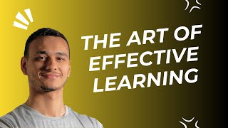 The Art of Effective Learning: mindset behind effective learning to unlock your full potential