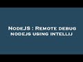 NodeJS : Remote debug nodejs using intellij