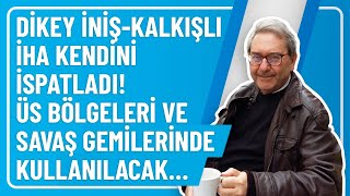 DİKEY İNİŞ-KALKIŞLI İHA KENDİNİ İSPATLADI! ÜS BÖLGELERİ VE SAVAŞ GEMİLERİNDE KULLANILACAK…