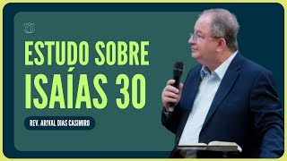 ISAÍAS 30: DEUS QUER TE CURAR DA SUA IMPACIÊNCIA | Rev. Arival Dias Casimiro | IPP