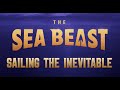 THE SEA BEAST | Sailing the Inevitable