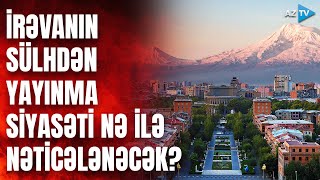 Kapitulyant ölkənin sülhü pozma cəhdi: İrəvanın siyasəti nə vəd edir?  - DETALLI TƏHLİL I CANLI