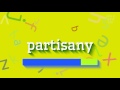 PARTISANY - HOW TO PRONOUNCE PARTISANY? #partisany