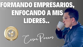 FORMANDO EMPRESARIOS, ENFOCANDO A MIS LIDERES - César Porras