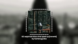 DJ anjai kok bisa ya viral sped up [reverb] by harisnugraha