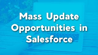 Mass Update Opportunities in Salesforce using Workbench | Workbench for Salesforce Tutorial