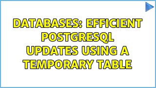 Databases: Efficient PostgreSQL Updates Using a Temporary Table (2 Solutions!!)