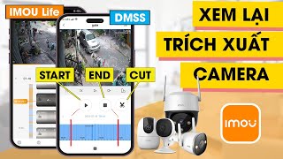 Cách XEM LẠI và TRÍCH XUẤT đoạn VIDEO DÀI từ camera IMOU life trên điện thoại bằng phần mềm DMSS