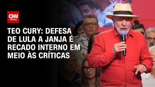 Teo Cury: Defesa de Lula a Janja é recado interno em meio às críticas | AGORA CNN