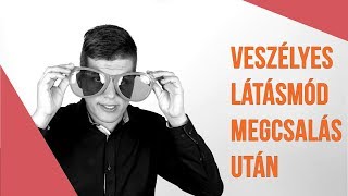 Veszélyes látásmód megcsalás után