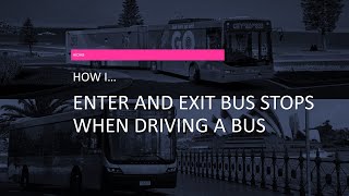 How I enter and exit bus stops when driving a bus