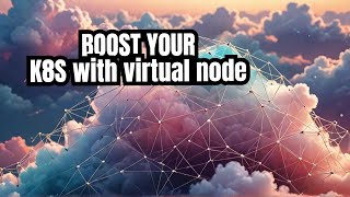 Boost Your Kubernetes Performance with Virtual Nodes