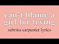 ::Can't Blame A Girl For Trying - Sabrina Carpenter Lyric Video::