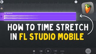 How to Time Stretch Audio in FL STUDIO MOBILE