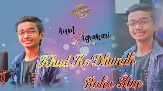 Khud Ko Dhundh Raha Hun || Official Music Video || Aum Agrahari || Hindi Songs || New Songs 2023