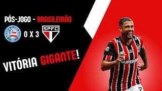 PÓS-JOGO - BAHIA 0X3 SPFC - BRASILEIRÃO | VITÓRIA IMPORTANTÍSSIMA FORA DE CASA DO TRICOLOR