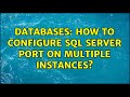 Databases: How to configure SQL Server Port on multiple instances?