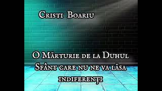 Cristi Boariu - O Mărturie Deosebită de la Duhul Sfânt care nu ne va lăsa Indiferenți.