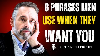 6 Phrases Men Use When They Want You: Jordan Peterson’s Insights on Their True Intentions