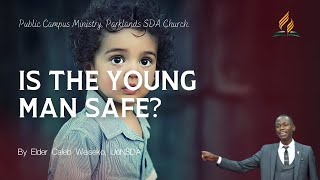 IS THE YOUNG MAN SAFE? | BY WEISIKO CALEB AT PARKLANDS SDA CHURCH| UONSDA PCM WEEKEND 2021