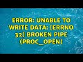 ERROR: unable to write data: [Errno 32] Broken pipe (proc_open)