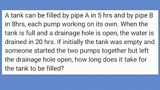 Tank can be filled by pipe A in 5 hrs and by pipe B in 8hrs, each pump working on its own