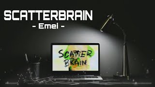 [ Lyrics ]  SCATTERBRAIN - Emei ( sounds lovely )