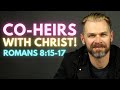 Co-heirs With Christ - EXPLAINED | ROMANS 8:15-17