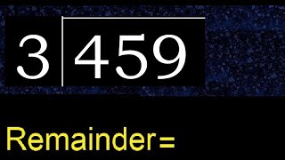 Divide 459 by 3 , remainder  . Division with 1 Digit Divisors . How to do