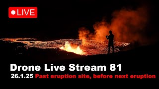 LIVE 26.1.25 Exploring the previous eruption site, drone live stream