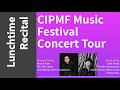 Lunchtime Recital, by CIPMF music festival concert tour