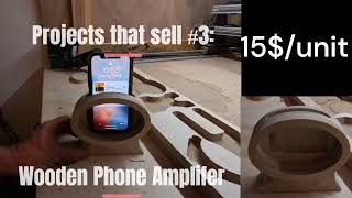 CNC Projects that sell #3 - Wooden Phone Amplifier for 15$ each