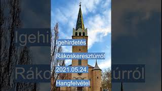 2021.05.24. Igehirdetés Rákoskeresztúrról - hangfelvétel