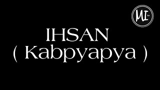 Ihsan ( إحسان ) Kabpyapya